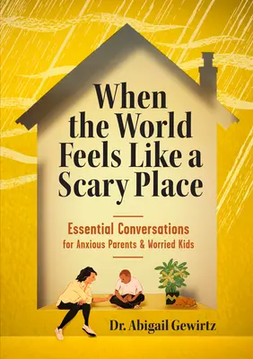 Cuando el mundo da miedo: Conversaciones esenciales para padres ansiosos y niños preocupados - When the World Feels Like a Scary Place: Essential Conversations for Anxious Parents and Worried Kids