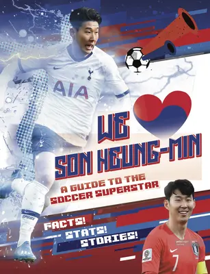 Amamos a Son Heung-Min: Guía de la superestrella del fútbol - We Love Son Heung-Min: A Guide to the Soccer Superstar