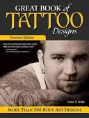 Gran Libro de Diseños de Tatuajes, Edición Revisada: Más de 500 Diseños de Arte Corporal - Great Book of Tattoo Designs, Revised Edition: More Than 500 Body Art Designs