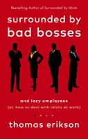 Rodeado de malos jefes y empleados vagos - o, Cómo tratar con idiotas en el trabajo - Surrounded by Bad Bosses and Lazy Employees - or, How to Deal with Idiots at Work