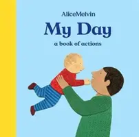 El mundo de Alice Melvin: Mi día: Un libro de acciones - The World of Alice Melvin: My Day: A Book of Actions