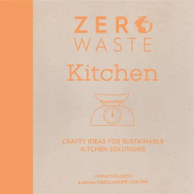 Residuos Cero: Cocina: Ideas artesanales para soluciones sostenibles en la cocina - Zero Waste: Kitchen: Crafty Ideas for Sustainable Kitchen Solutions