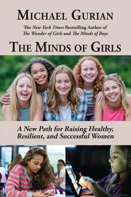 La mente de las niñas: Un nuevo camino para criar mujeres sanas, resistentes y exitosas - The Minds of Girls: A New Path for Raising Healthy, Resilient, and Successful Women