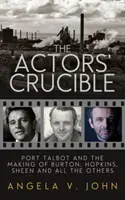 El crisol de los actores: Port Talbot y la formación de Burton, Hopkins, Sheen y todos los demás - The Actors' Crucible: Port Talbot and the Making of Burton, Hopkins, Sheen and All the Others