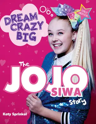 Dream Crazy Big: La historia de Jojo Siwa - Dream Crazy Big: The Jojo Siwa Story