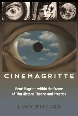 Cinemagritte: Ren Magritte en el marco de la historia, la teoría y la práctica del cine - Cinemagritte: Ren Magritte Within the Frame of Film History, Theory, and Practice