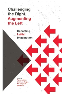 Desafiar a la derecha, aumentar la izquierda: refundación de la imaginación izquierdista - Challenging the Right, Augmenting the Left: Recasting Leftist Imagination