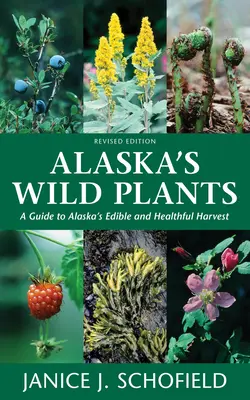 Alaska's Wild Plants: Guía de la cosecha comestible y saludable de Alaska - Alaska's Wild Plants: A Guide to Alaska's Edible and Healthful Harvest