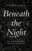 Bajo la noche: cómo las estrellas han marcado la historia de la humanidad - Beneath the Night - How the stars have shaped the history of humankind