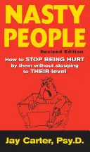 Gente desagradable: Cómo dejar de sentirse herido por ellos sin rebajarse a su nivel - Nasty People: How to Stop Being Hurt by Them Without Stooping to Their Level