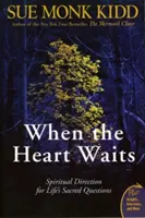 Cuando el corazón espera: Dirección espiritual para las preguntas sagradas de la vida - When the Heart Waits: Spiritual Direction for Life's Sacred Questions