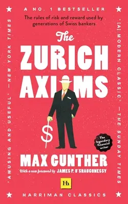 Los axiomas de Zurich (Harriman Classics): Las reglas de riesgo y recompensa utilizadas por generaciones de banqueros suizos - The Zurich Axioms (Harriman Classics): The Rules of Risk and Reward Used by Generations of Swiss Bankers