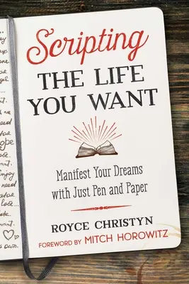 Scripting the Life You Want: Manifest Your Dreams with Just Pen and Paper (Cómo escribir la vida que quieres: Manifiesta tus sueños con papel y bolígrafo) - Scripting the Life You Want: Manifest Your Dreams with Just Pen and Paper