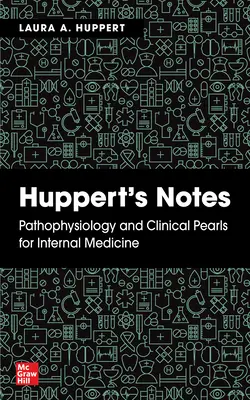 Notas de Huppert: Fisiopatología y perlas clínicas para medicina interna - Huppert's Notes: Pathophysiology and Clinical Pearls for Internal Medicine