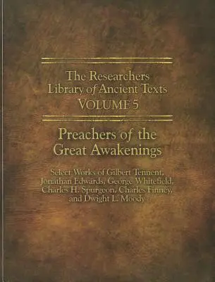 La Biblioteca de los Investigadores de Textos Antiguos - Volumen V: Predicadores de los Grandes Despertares: Obras selectas de Gilbert Tennent, Jonathan Edwards, George Whit - The Researchers Library of Ancient Texts - Volume V: Preachers of the Great Awakenings: Select Works of Gilbert Tennent, Jonathan Edwards, George Whit