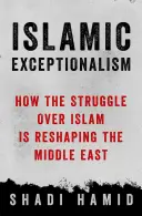 Excepcionalismo islámico: cómo la lucha por el Islam está reconfigurando el mundo - Islamic Exceptionalism - How the Struggle Over Islam Is Reshaping the World