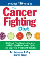 La dieta contra el cáncer: Estrategias dietéticas y nutricionales para ayudar a debilitar las células cancerosas y mejorar los resultados del tratamiento - The Cancer Fighting Diet: Diet and Nutrition Strategies to Help Weaken Cancer Cells and Improve Treatment Results