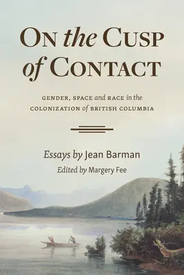 En la cúspide del contacto: Género, espacio y raza en la colonización de la Columbia Británica - On the Cusp of Contact: Gender, Space and Race in the Colonization of British Columbia