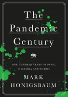 El siglo pandémico - Cien años de pánico, histeria y arrogancia - Pandemic Century - One Hundred Years of Panic, Hysteria and Hubris