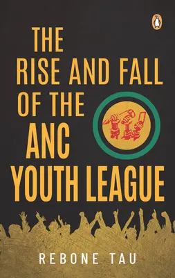 Auge y caída de la Liga Juvenil de la ANC - The Rise and Fall of the ANC Youth League