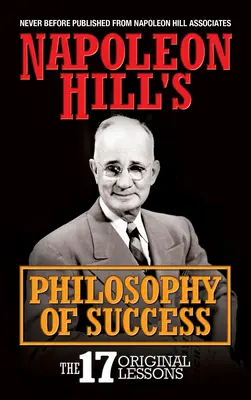 La filosofía del éxito de Napoleón Hill: Las 17 lecciones originales - Napoleon Hill's Philosophy of Success: The 17 Original Lessons