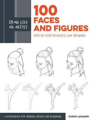 Dibuja como un artista: 100 rostros y figuras: Dibujo lineal realista paso a paso *Guía de esbozo para aspirantes a artistas y diseñadores*. - Draw Like an Artist: 100 Faces and Figures: Step-By-Step Realistic Line Drawing *A Sketching Guide for Aspiring Artists and Designers*