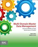 Gestión de datos maestros multidominio: MDM avanzado y gobierno de datos en la práctica - Multi-Domain Master Data Management: Advanced MDM and Data Governance in Practice