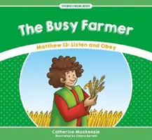 El granjero ocupado: Mateo 13: Escucha y obedece - The Busy Farmer: Matthew 13: Listen and Obey