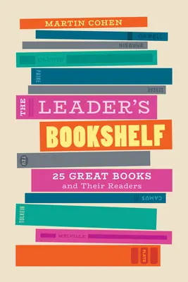 La estantería del líder: 25 grandes libros y sus lectores - The Leader's Bookshelf: 25 Great Books and Their Readers