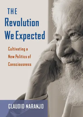 La revolución que esperábamos: Cultivando una nueva política de la conciencia - The Revolution We Expected: Cultivating a New Politics of Consciousness