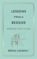 Lecciones de cabecera - Sabiduría para vivir - Lessons from a Bedside - Wisdom For Living