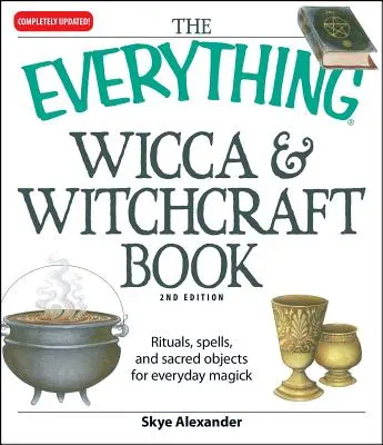 The Everything Wicca and Witchcraft Book: Rituales, Hechizos y Objetos Sagrados para la Magia Cotidiana - The Everything Wicca and Witchcraft Book: Rituals, Spells, and Sacred Objects for Everyday Magick