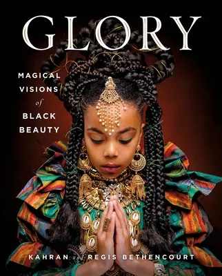 La gloria: Visiones mágicas de la belleza negra - Glory: Magical Visions of Black Beauty