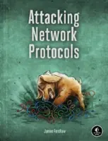 Attacking Network Protocols: Guía del hacker para su captura, análisis y explotación - Attacking Network Protocols: A Hacker's Guide to Capture, Analysis, and Exploitation