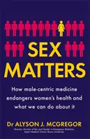 Sex Matters - Cómo la medicina centrada en el hombre pone en peligro la salud de la mujer y qué podemos hacer al respecto - Sex Matters - How male-centric medicine endangers women's health and what we can do about it