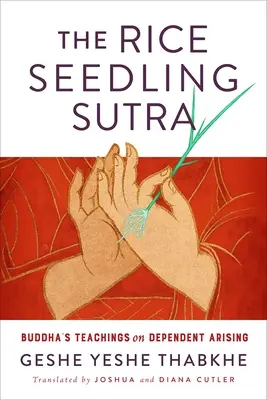 El Sutra de la Semilla de Arroz: Enseñanzas de Buda sobre el surgimiento dependiente - The Rice Seedling Sutra: Buddha's Teachings on Dependent Arising