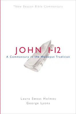 Nbbc, Juan 1-12: Un comentario según la tradición wesleyana - Nbbc, John 1-12: A Commentary in the Wesleyan Tradition