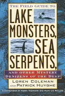 La guía de campo de los monstruos de los lagos, las serpientes marinas y otros misteriosos habitantes de las profundidades - The Field Guide to Lake Monsters, Sea Serpents, and Other Mystery Denizens of the Deep