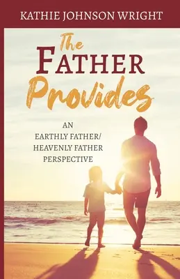 El Padre Provee: Una Perspectiva Padre Terrenal/Padre Celestial - The Father Provides: An Earthly Father/Heavenly Father Perspective