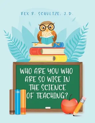 ¿Quiénes sois vosotros que sois tan sabios en la ciencia de la enseñanza? - Who Are You Who Are So Wise in the Science of Teaching?