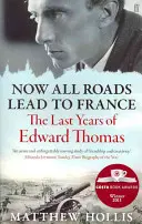 Ahora todos los caminos llevan a Francia - Los últimos años de Edward Thomas - Now All Roads Lead to France - The Last Years of Edward Thomas