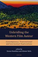 Unbridling the Western Film Auteur: Exploraciones contemporáneas, transnacionales e intertextuales - Unbridling the Western Film Auteur: Contemporary, Transnational and Intertextual Explorations