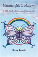 Encierro metamórfico - Un estudio bíblico de los Hechos de los Apóstoles: de la Iglesia primitiva a la Iglesia posterior a Covid-19 y más allá - Metamorphic Lockdown - A Bible study of the Acts of the Apostles - from early church through a post-Covid-19 church and beyond