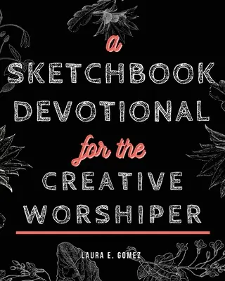 Cuaderno de devoción para el devoto creativo - A Sketchbook Devotional for the Creative Worshiper