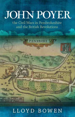 John Poyer, las Guerras Civiles en Pembrokeshire y las Revoluciones Británicas - John Poyer, the Civil Wars in Pembrokeshire and the British Revolutions