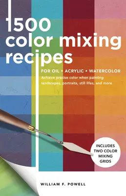 1.500 recetas de mezcla de colores para óleo, acrílico y acuarela: Consigue colores precisos al pintar paisajes, retratos, bodegones y mucho más. - 1,500 Color Mixing Recipes for Oil, Acrylic & Watercolor: Achieve Precise Color When Painting Landscapes, Portraits, Still Lifes, and More