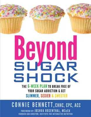 Más allá del shock del azúcar: El plan de 6 semanas para liberarte de tu adicción al azúcar y adelgazar, ser más sexy y dulce - Beyond Sugar Shock: The 6-Week Plan to Break Free of Your Sugar Addiction & Get Slimmer, Sexier & Sweeter