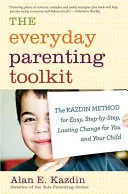 La caja de herramientas de la crianza cotidiana: El método Kazdin para un cambio fácil, paso a paso y duradero para usted y su hijo - The Everyday Parenting Toolkit: The Kazdin Method for Easy, Step-By-Step, Lasting Change for You and Your Child