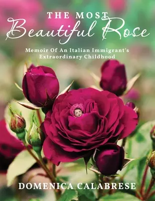 La rosa más bella: Memorias de la extraordinaria infancia de una inmigrante italiana - The Most Beautiful Rose: Memoir Of An Italian Immigrant's Extraordinary Childhood