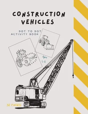 Punto a Punto Vehículos de Construcción: Dot to Dot Construction Vehicles: Conecta los puntos y coloreaGran libro de actividades para niños de 4 a 8 años - Dot to Dot Construction Vehicles: Dot to Dot Construction Vehicles: Connect the Dots and ColorGreat Activity Book for Kids Ages 4-8